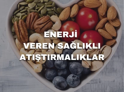 Enerji Veren Sağlıklı Atıştırmalıklar