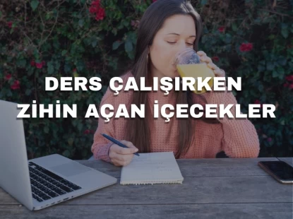 Ders Çalışırken Zihin Açan İçecekler
