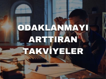 Odaklanmayı Arttıran Takviyeler