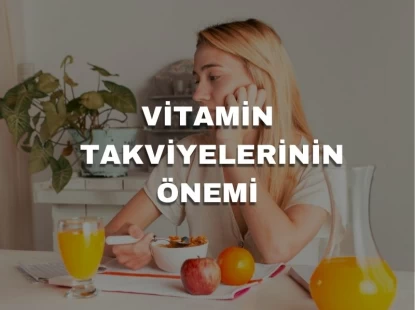 Vitamin Takviyelerinin Önemi