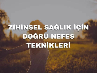 Zihinsel Sağlık İçin Doğru Nefes Teknikleri