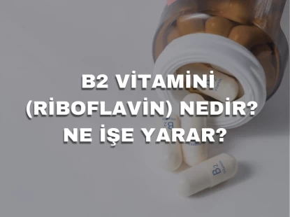 B2 Vitamini (Riboflavin) Nedir? Ne işe Yarar?