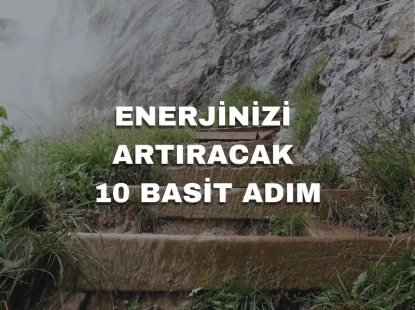 Enerjinizi Artıracak 10 Basit Adım