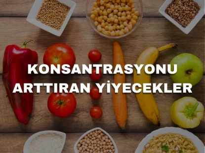 Konsantrasyonu Arttıran Yiyecekler