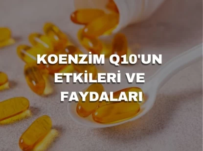 Koenzim Q10'un Etkileri ve Faydaları