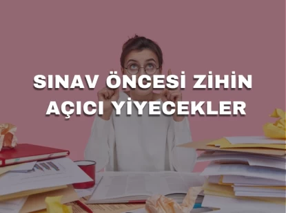 Sınav Öncesi Zihin Açıcı Yiyecekler