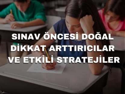 Sınav Öncesi Doğal Dikkat Arttırıcılar ve Etkili Stratejiler