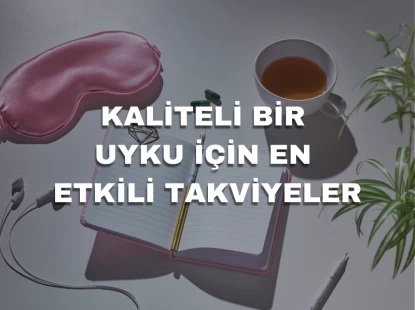 Kaliteli Bir Uyku İçin En Etkili Takviyeler