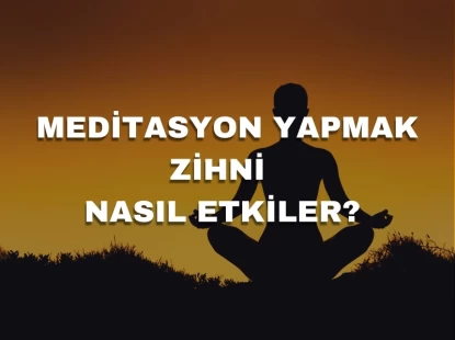 Meditasyon Yapmak Zihni Nasıl Etkiler?