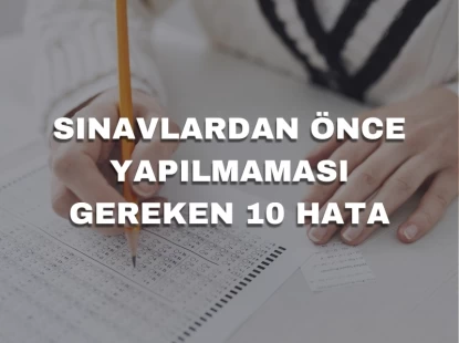 Sınavlardan Önce Yapılmaması Gereken 10 Hata
