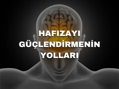 Hafızayı Güçlendirmenin Yolları